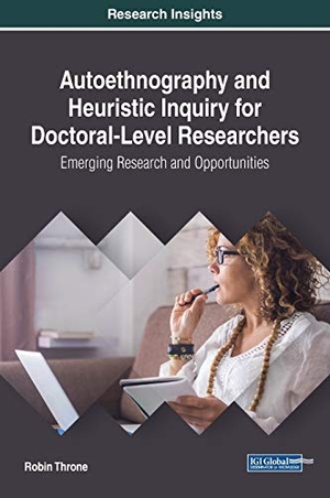 Throne, Robin. Autoethnography and Heuristic Inquiry for Doctoral-Level Researchers - Emerging Research and Opportunities. Information Science Reference, 2019.