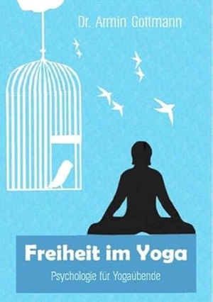 Gottmann, Armin. Freiheit im Yoga - Psychologie für Yogaübende. Roed Verlag, 2023.