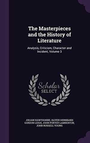 Hawthorne, Julian / Leigh, Oliver Herbrand Gordon et al. MASTERPIECES & THE HIST OF LIT. Touchladybirdlucky Studios, 2016.