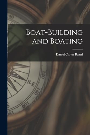 Beard, Daniel Carter. Boat-building and Boating. Creative Media Partners, LLC, 2022.