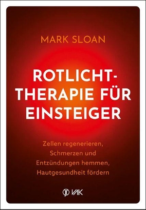 Sloan, Mark. Rotlichttherapie für Einsteiger - Zellen regenerieren, Schmerzen und Entzündungen hemmen, Hautgesundheit fördern. VAK Verlags GmbH, 2026.
