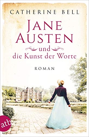 Bell, Catherine. Jane Austen und die Kunst der Worte - Roman. Aufbau Taschenbuch Verlag, 2021.