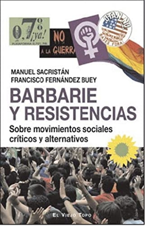 Sacristán Luzón, Manuel / Fernández Buey, Francisco et al. Barbarie y resistencias : sobre movimientos sociales críticos y alternativos. Ediciones de Intervención Cultural, 2019.