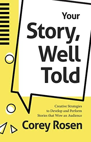 Rosen, Corey. Your Story, Well Told - Creative Strategies to Develop and Perform Stories that Wow an Audience (How To Sell Yourself). Turner Publishing Company, 2021.