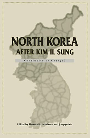 Henriksen, Thomas H. / Jongryn Mo. North Korea After Kim Il Sung: Continuity or Change?. HOOVER INST PR, 1997.