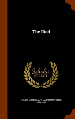 Homer, Homer / A. T. Murray. The Iliad. Creative Media Partners, LLC, 2015.