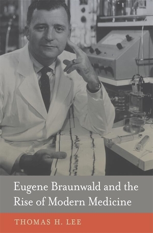Lee, Thomas H. Eugene Braunwald and the Rise of Modern Medicine. Harvard University Press, 2013.