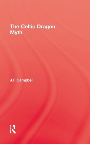 Campbell / J F Campbell. Celtic Dragon Myth. Taylor & Francis Ltd (Sales), 2005.