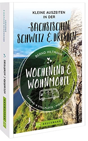 Hiltmann, Bernd. Wochenend und Wohnmobil - Kleine Auszeiten in der Sächsischen Schweiz/Dresden. Bruckmann Verlag GmbH, 2022.