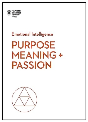 Harvard Business Review / Hansen, Morten T. et al. Purpose, Meaning, and Passion (HBR Emotional Intelligence Series). Harvard Business Review Press, 2018.