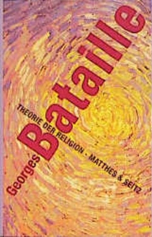 Bataille, Georges. Theorie der Religion - Nebst Vorträgen und Aufsätzen zur Theorie der Religion. Matthes & Seitz Verlag, 1997.