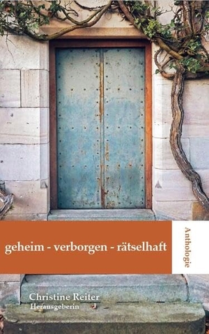 Reiter, Christine. Anthologie Geheim - Verborgen - Rätselhaft. Moll, Stephan Verlag, 2025.