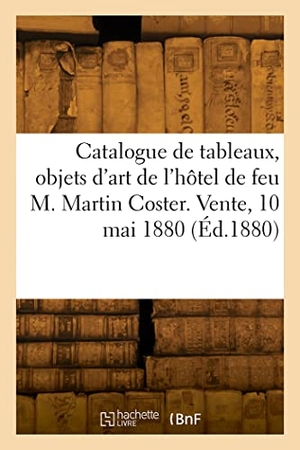 Féral, Eugène. Catalogue de tableaux anciens et modernes, objets d'art, de curiosité et d'ameublement. Hachette Livre, 2022.