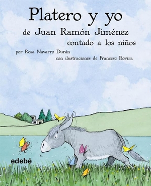 Navarro Durán, Rosa / Rovira, Francesc et al. Platero y yo de Juan Ramón Jiménez contado a los niños. Editorial Edebé, 2007.