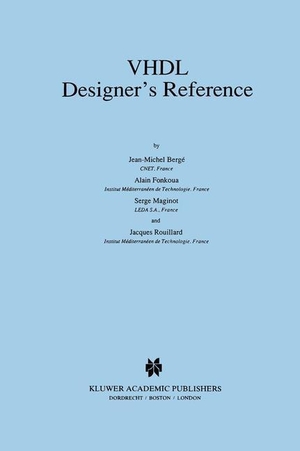 Bergé, Jean-Michel / Rouillard, Jacques et al. VHDL Designer¿s Reference. Springer US, 1992.