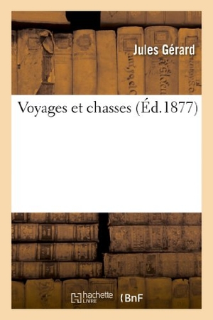 Gerard-J. Voyages Et Chasses. Hachette Livre, 2018.