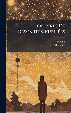 Thomas / RenÃ Descartes. Oeuvres De Descartes, PubliÃ(c)es. Tradd Street Press, 2025.