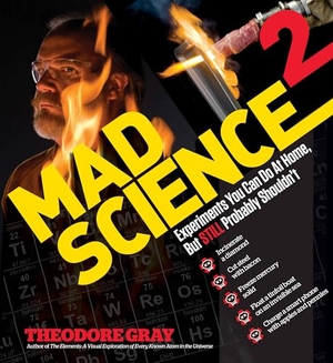 Gray, Theodore. Mad Science 2 - Experiments You Can Do At Home, But STILL Probably Shouldn't. Black Dog & Leventhal Publishers Inc, 2013.