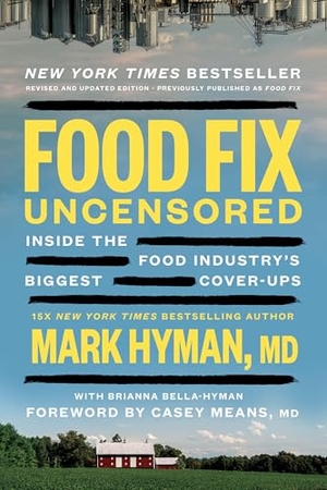 Hyman, Mark / Brianna Bella-Hyman. Food Fix Uncensored - Inside the Food Industry's Biggest Cover-Ups. Little Brown and Company, 2026.