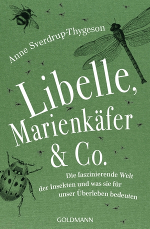 Sverdrup-Thygeson, Anne. Libelle, Marienkäfer & Co. - Die faszinierende Welt der Insekten und was sie für unser Überleben bedeuten. Goldmann TB, 2019.