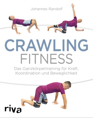 Randolf, Johannes. Crawling Fitness - Das Ganzkörpertraining für Kraft, Koordination und Beweglichkeit. riva Verlag, 2018.