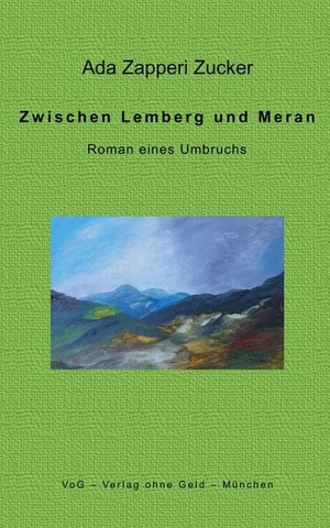 Zapperi Zucker, Ada. Zwischen Lemberg und Meran - Roman eines Umbruchs. Verlag ohne Geld, 2020.