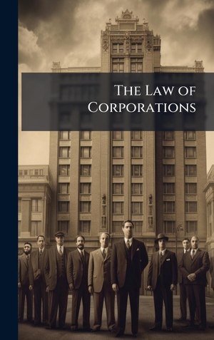Anonymous. The Law of Corporations. Legare Street Press, 2025.