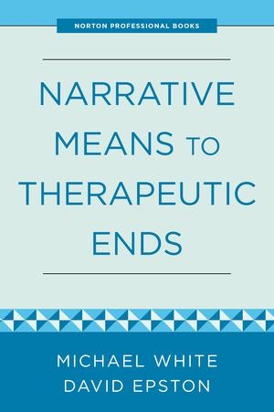 Epston, David / Michael White. Narrative Means to Therapeutic Ends. W. W. Norton & Company, 2023.