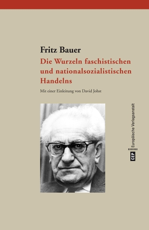 Bauer, Fritz. Die Wurzeln faschistischen und nationalsozialistischen Handelns. Europäische Verlagsanst., 2016.