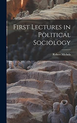 Michels, Robert. First Lectures in Political Sociology. HASSELL STREET PR, 2021.
