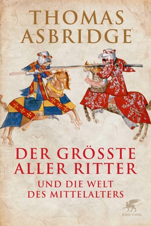 Asbridge, Thomas. Der größte aller Ritter - und die Welt des Mittelalters. Klett-Cotta Verlag, 2015.
