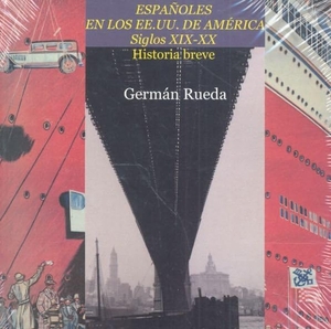 Rueda Hernanz, Germán. Españoles en los EE.UU. de América en los siglos XIX y XX : historia breve. Ediciones 19, 2020.