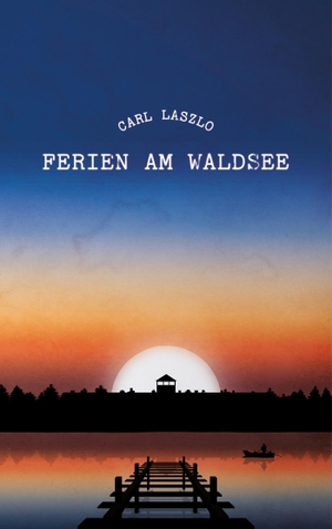 Laszlo, Carl. Ferien am Waldsee - Erinnerungen eines Überlebenden. DVB Verlag GmbH, 2021.