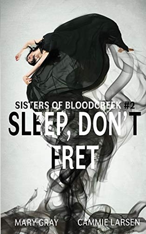 Gray, Mary / Cammie Larsen. Sleep, Don't Fret. Monster Ivy Publishing, 2018.