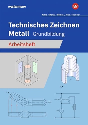 Nöthen, Georg / Kutka, Helmut et al. Technisches Zeichnen Metall - Grundbildung Arbeitsheft. Westermann Berufl.Bildung, 2025.