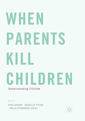 Brown, Thea / Paula Fernandez Arias et al (Hrsg.). When Parents Kill Children - Understanding Filicide. Springer International Publishing, 2019.
