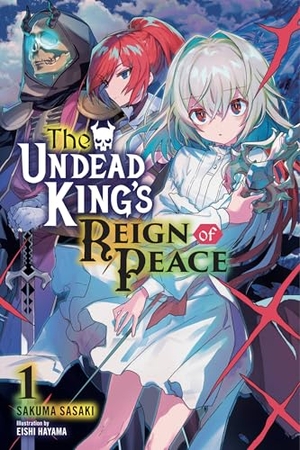 Hayama, Eishi / Taylor, Jordan et al. The Undead King's Reign of Peace, Vol. 1 (light novel). Little, Brown & Company, 2021.