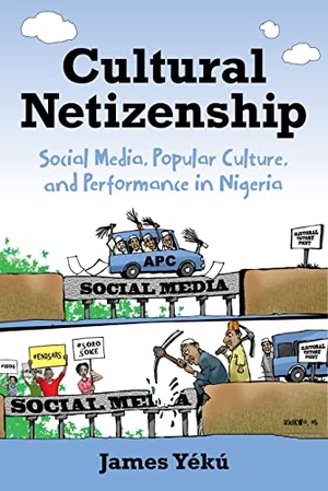 Yékú, James. Cultural Netizenship - Social Media, Popular Culture, and Performance in Nigeria. Indiana University Press (IPS), 2022.