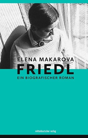 Makarova, Elena. Friedl - Biografischer Roman. Mitteldeutscher Verlag, 2022.