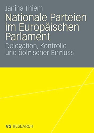 Thiem, Janina. Nationale Parteien im Europäischen Parlament - Delegation, Kontrolle und politischer Einfluss. VS Verlag für Sozialwissenschaften, 2008.