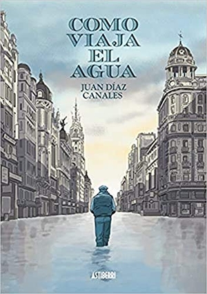 Díaz Canales, Juan. Como viaja el agua. Astiberri Ediciones, 2016.