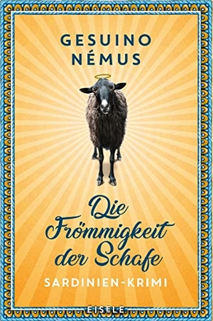 Némus, Gesuino. Die Frömmigkeit der Schafe - Sardinien-Krimi | Ein origineller Sardinienkrimi mit Spannung, Witz und Lokalkolorit - Echt und original sardisch. Julia Eisele Verlag GmbH, 2023.