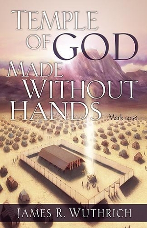 Wuthrich. Temple of God Made Without Hands. Charisma House, 2006.