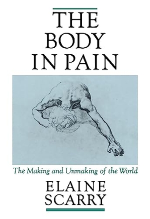 Scarry, Elaine. The Body in Pain - The Making and Unmaking of the World. Oxford University Press, 1987.