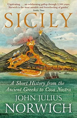 Norwich, John Julius / Paul Duncan. Sicily - A Short History, from the Ancient Greeks to Cosa Nostra. John Murray Press, 2016.
