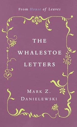 Danielewski, Mark Z.. The Whalestoe Letters - From House of Leaves. Random House USA Inc, 2000.
