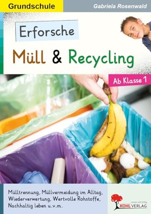 Erforsche ... Müll & Recycling - Eine Werkstatt ab dem 1. Schuljahr. Kohl Verlag, 2018.