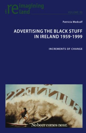 Medcalf, Patricia. Advertising the Black Stuff in Ireland 1959-1999 - Increments of change. Peter Lang, 2020.