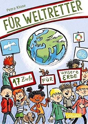 Klose, Petra. Für Weltretter: 17 Ziele für unsere Erde - Für eine nachhaltige Entwicklung  | Menschenrechte, Umweltschutz, Gesundheit - die Agenda 2030. Für Kinder ab 8 Jahren. Carlsen Verlag GmbH, 2020.