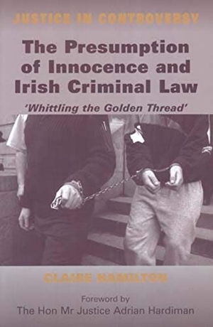 Hamilton, Claire. The Presumption of Innocence and Irish Criminal Law - Whittling the Golden Thread. Irish Academic Press, 2007.